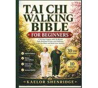 Tai Chi Walking Bible for Beginners: A 30-Day Program with 10-Minute Daily Routines to Ease Joint Stiffness, Calm the Mind, and Build Inner Stability