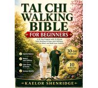 Tai Chi Walking Bible for Beginners: A 30-Day Program with 10-Minute Daily Routines to Ease Joint Stiffness, Calm the Mind, and Build Inner Stability