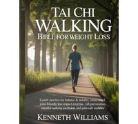 TAI CHI WALKING BIBLE FOR WEIGHT LOSS: Gentle Practice for Balance & Stability, Stress Relief, Joint-Friendly Low-Impact Exercise, Fall Prevention, Mindful Walking Meditation, and Pain-Safe Mobility.