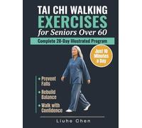 Tai Chi Walking Exercises for Seniors Over 60: A Complete 28-Day Illustrated Program to Prevent Falls, Rebuild Balance and Walk with Confidence in Just 10 Minutes a Day (Low-Impact Movement)