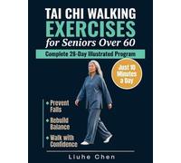 Tai Chi Walking Exercises for Seniors Over 60: A Complete 28-Day Illustrated Program to Prevent Falls, Rebuild Balance and Walk with Confidence in Just 10 Minutes a Day: 3 (Low Impact Movement)