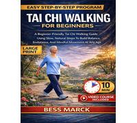 Tai Chi Walking for Beginners: A Beginner-Friendly Tai Chi Walking Guide Using Slow, Natural Steps To Build Balance, Endurance, And Mindful Movement At Any Age