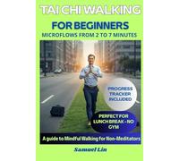 Tai Chi Walking for Beginners: A guide to Mindful Walking for Non-Meditators (Balance & Wellness In Modern Life)