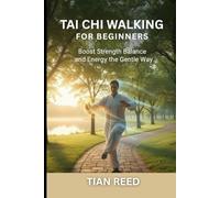 TAI CHI WALKING FOR BEGINNERS: Boost Strength Balance and Energy the Gentle Way