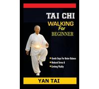 Tai Chi Walking for Beginners: Gentle Steps to Better Balance, Reduced Stress, and Lifelong Vitality