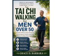 Tai Chi Walking for Men Over 50: A Gentle 10-Minute Daily Practice to Improve Balance, Protect Joints, and Restore Confident Movement