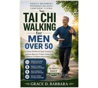 Tai Chi Walking for Men Over 50: A Gentle 10-Minute Daily Practice to Improve Balance, Protect Joints, and Restore Confident Movement