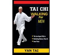 Tai Chi Walking For Men: The Low-Impact Path to Reclaiming Balance, Power, and Inner Peace