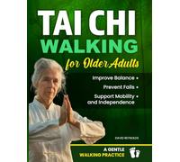 Tai Chi Walking For Older Adults: A Gentle Walking Practice