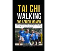 TAI CHI WALKING FOR SENIOR WOMEN: A Step-by-Step Guide to Balance, Flexibility, and Wellbeing | Pain-Free Exercise for Better Mobility and Active Aging (Healthy Living for Seniors)