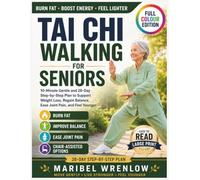 Tai Chi Walking for Seniors: 10-Minute Gentle and 28-Day Step-by-Step Plan to Support Weight Loss, Regain Balance, Ease Joint Pain, and Feel Younger