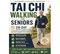 Tai Chi Walking for Seniors: 28-Day Balance & Stability Plan to Prevent Falls, Improve Confidence, and Build Stronger, Safer Steps