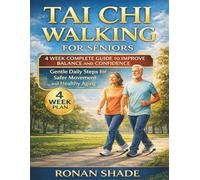 Tai Chi Walking For Seniors: 4 Week Complete Guide To Improve Balance And Confidence: Gentle Daily Steps For Safer Movement And Healthy Aging