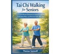 Tai Chi Walking for Seniors: 7-10 Minute Routines to Improve Balance, Ease Joint Pain, and Prevent Falls After 60