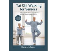 Tai Chi Walking for Seniors: A 21-Day Step-by-Step Guide to Boost Balance, Flexibility, and Mobility.