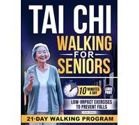 Tai Chi Walking for Seniors: A 21-Day Walking Program to Rediscover Confidence in Everyday Movement, Improve Balance, Build Strength and Support Steadier Steps