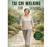 Tai Chi Walking for Seniors: A 28-Day Program to Improve Balance, Reduce Fear of Falling, and Walk Safely with Gentle Daily Movements
