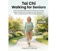 Tai Chi Walking for Seniors: A 30-Day Gentle Movement Program to Improve Balance, Walk with Confidence, and Reduce Fall Risk-Using Simple 10-Minute Daily Routines