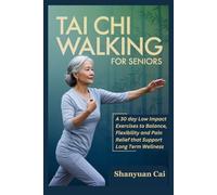 TAI CHI WALKING FOR SENIORS: A 30 day Low Impact Exercises to Balance, Flexibility and Pain Relief that Support Long Term Wellness