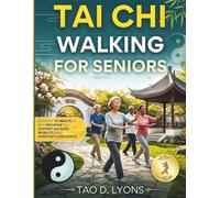 Tai Chi Walking for Seniors: A Gentle 10-Minute-a-Day Program to Support Balance, Mobility, and Everyday Confidence
