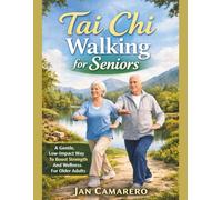 TAI CHI WALKING FOR SENIORS: A Gentle, Low-Impact Way To Boost Strength And Wellness For Older Adults