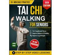 Tai Chi Walking for Seniors: A Gentle, Step-by-Step Guide to Improved Balance, Regain Strength, Feel Younger, and Enhance Mobility | 10 Minutes a Day | With Illustrations + Video Tutorials