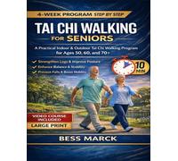 Tai Chi Walking for Seniors: A Practical Indoor And Outdoor Tai Chi Walking Program For Ages 50, 60, And 70+ To Strengthen Legs, Improve Posture, And Prevent Falls