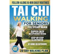 Tai Chi Walking for Seniors: A Safe 28-Day Plan to Improve Balance, Build Confidence, and Stay Independent in Just 10 Minutes a Day