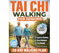 Tai Chi Walking for Seniors: A Safe 28-Day Plan to Improve Balance, Build Confidence, and Stay Independent in Just 10 Minutes a Day