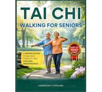 TAI CHI WALKING FOR SENIORS: A Senior’s Guide to Balance, Stability, and Lifelong Independence.