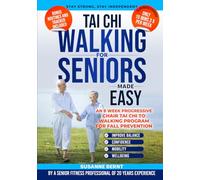 Tai Chi Walking for Seniors: An 8 week Progressive Chair Tai Chi to Walking Program to improve Balance, Mobility, Confidence & Wellbeing. Just 15 mins, 3 x per week!
