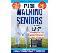 Tai Chi Walking for Seniors: An 8 week Progressive Chair Tai Chi to Walking Program to improve Balance, Mobility, Confidence & Wellbeing. Just 15 mins, 3 x per week!