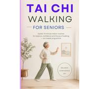 TAI CHI WALKING FOR SENIORS: Gentle 10-minute indoor routines for balance, confidence and the joy of walking - an 4-week programme