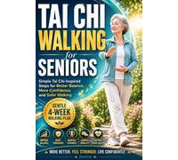 Tai Chi Walking for Seniors: Gentle Tai Chi and Indoor Walking Exercises for Seniors to Build Balance, Improve Mobility, and Prevent Falls in Just 10 Minutes a Day