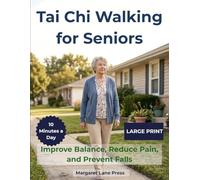 Tai Chi Walking for Seniors: Improve mobility, reduce pain, and overcome fear of falling with simple 10-minute routines designed to help you regain balance, stability, and confidence at home