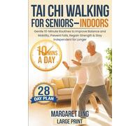 Tai Chi Walking for Seniors - Indoors: Gentle 10-Minute Routines to Improve Balance and Mobility, Prevent Falls, Regain Strength & Stay Independent for Longer - 28 Day Plan