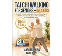 Tai Chi Walking for Seniors - Indoors: Gentle 10-Minute Routines to Improve Balance and Mobility, Prevent Falls, Regain Strength & Stay Independent ... - 28 Day Plan (Everyday Tai Chi For Health)
