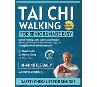 Tai Chi Walking for Seniors Made Easy: gentle walking Tai Chi exercises to improve balance, increase mobility, boost energy, and strengthen mind-body connection (EASY TAI CHI FOR BEGINNERS)