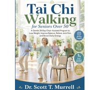 Tai Chi Walking for Seniors Over 50: A Gentle 28-Day Chair-Assisted Program to Lose Weight, Improve Balance, Relieve Joint Pain, and Boost Daily Energy