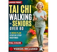 Tai Chi Walking for Seniors Over 60: A Beginner-Friendly 4-Week Programme with Chair Options to Better Balance, Mobility and Daily Confidence in Just 10 Minutes a Day At Home