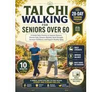 TAI CHI WALKING FOR SENIORS OVER 60: A Gentle Daily Practice to Improve Balance, Prevent Falls, Enhance Mobility, Build Strength, Increase Confidence, and Support Healthy Aging