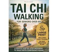 Tai Chi Walking for Seniors Over 60: A Gentle Step-by-Step Program to Improve Balance, Prevent Falls, and Regain Safe, Confident Walking with a 30-Day Practice Plan