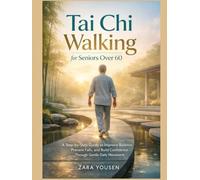 Tai Chi Walking for Seniors Over 60: A Step-by-Step Guide to Improve Balance, Prevent Falls, and Build Confidence Through Gentle Daily Movement