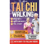 Tai Chi Walking for Seniors over 60: Just 10 Gentle Minutes a Day to Walk with Confidence Again - Clear Instructions, Gentle Steps, Color Illustrations & Simple Videos That Are Always Available