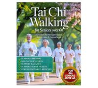Tai Chi Walking For Seniors Over 60: Slow Steps for Stronger Balance, Deeper Calm, & Lighter Heart