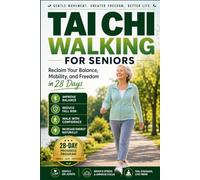 TAI CHI WALKING FOR SENIORS: Reclaim Your Balance, Mobility and Freedom in 28 Days