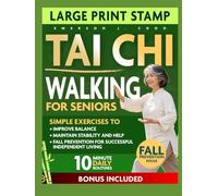 Tai Chi Walking for Seniors: Simple Exercises to Improve Balance, Maintain Stability, and Help Support Fall Prevention for Successful, Independent Living