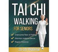 Tai Chi Walking for Seniors: The 10-Minute Daily Routine to Regain Natural Balance, Overcome Fear of Falling & Maintain Independence | A Practical, Illustrated Guide to Safer Everyday Walking