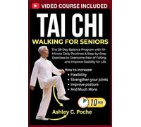 Tai Chi Walking for Seniors: The 28-Day Balance Program with 10-Minute Daily Routines & Step-by-Step Exercises to Overcome Fear of Falling and Improve Stability for Life: 1 (Weight for Everyone)