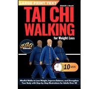 Tai Chi Walking for Weight Loss: 10-Minute Mindful Walks to Lose Weight, Improve Balance, and Strengthen Your Body with Step-by-Step Illustrations for Adults Over 50